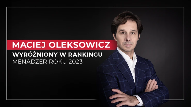 Maciej Oleksowicz wyróżniony w zestawieniu „Menedżer Roku 2023”
