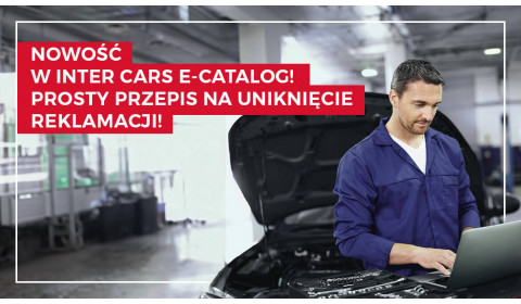 Nowość w Inter Cars e-Catalog! Sprawdź, jak uniknąć potencjalnej reklamacji!