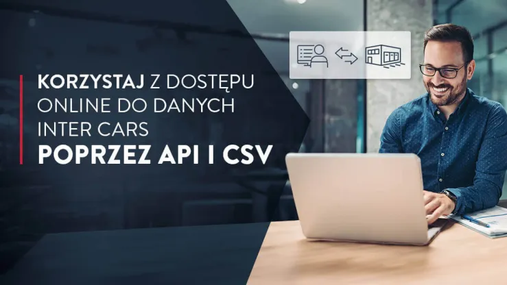 Korzystaj z dostępu online do danych Inter Cars poprzez API i CSV