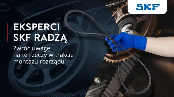 Eksperci SKF radzą: zwróć uwagę na te rzeczy w trakcie montażu rozrządu