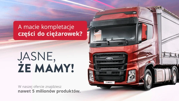 Kompletacje części do ciężarówek. Jasne, że mamy!