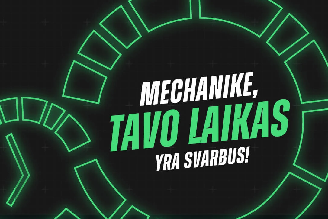 Žaliai apšviesta grafika su tekstu 'Mechanike, tavo laikas yra svarbus!'