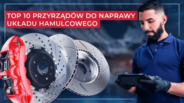 TOP 10 przyrządów do naprawy układu hamulcowego TOP 10 przyrządów do naprawy układu hamulcowego