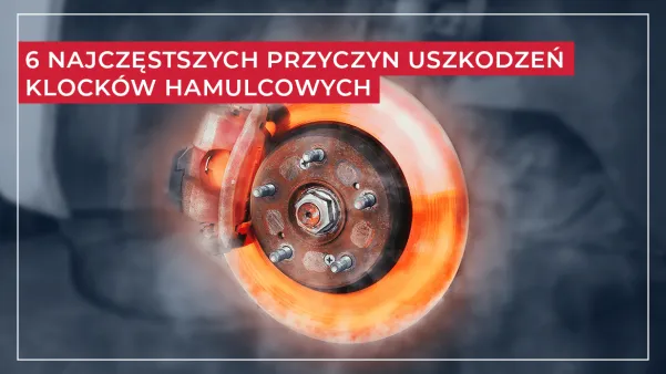 6 najczęstszych przyczyn uszkodzeń klocków hamulcowych 6 najczęstszych przyczyn uszkodzeń klocków hamulcowych